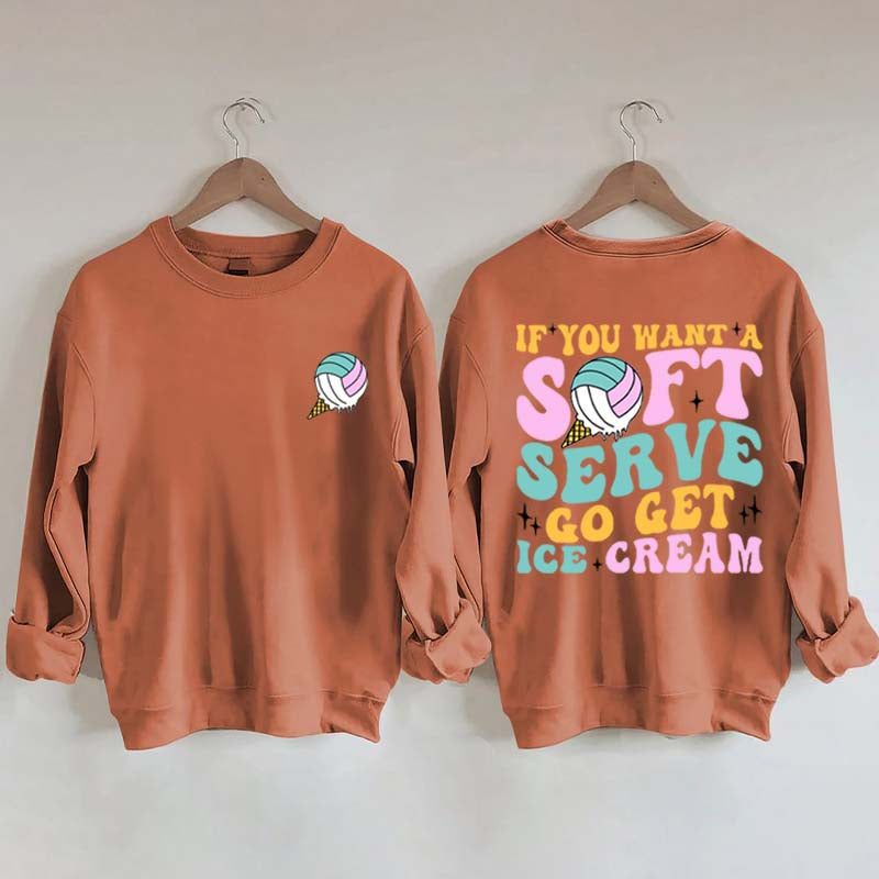If You A Soft Serve Go Get Ice Cream Sweatshirt