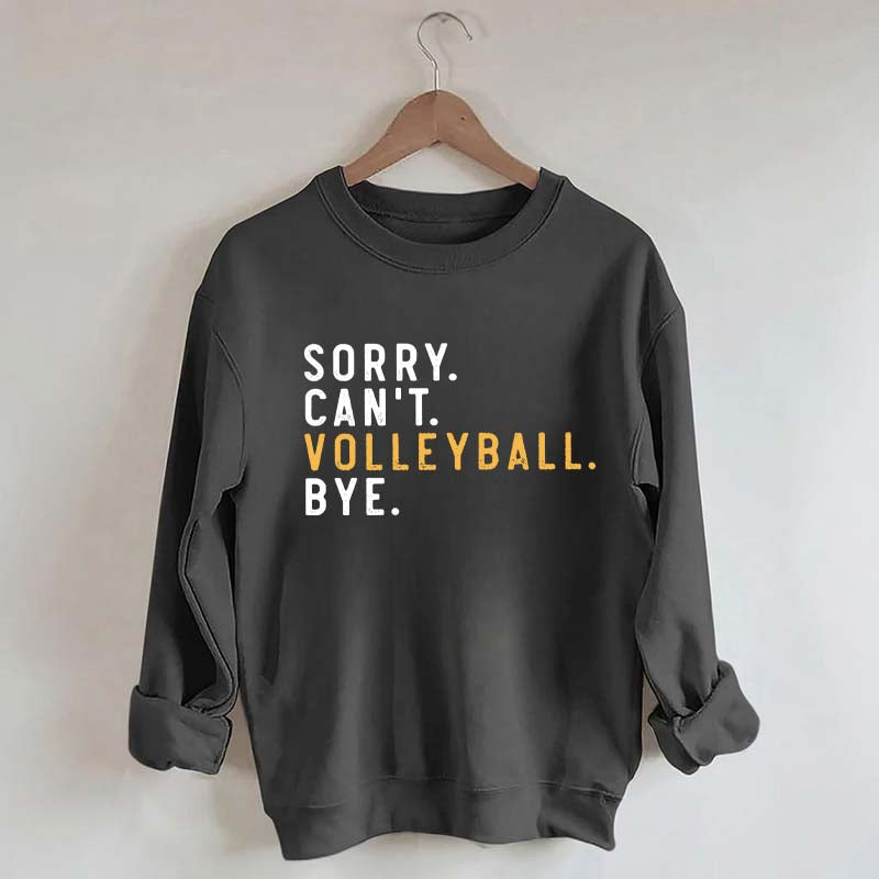 Sorry Can't Volleyball Bye Sport Mom Sweatshirt
