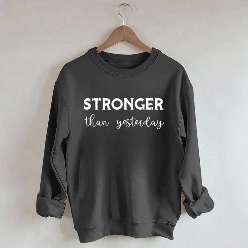 Stronger Than Yesterday Fitness Sweatshirt