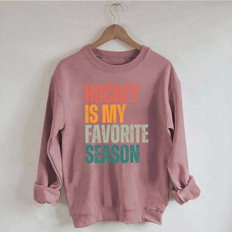 Hockey Is My Favorite Season Sweatshirt