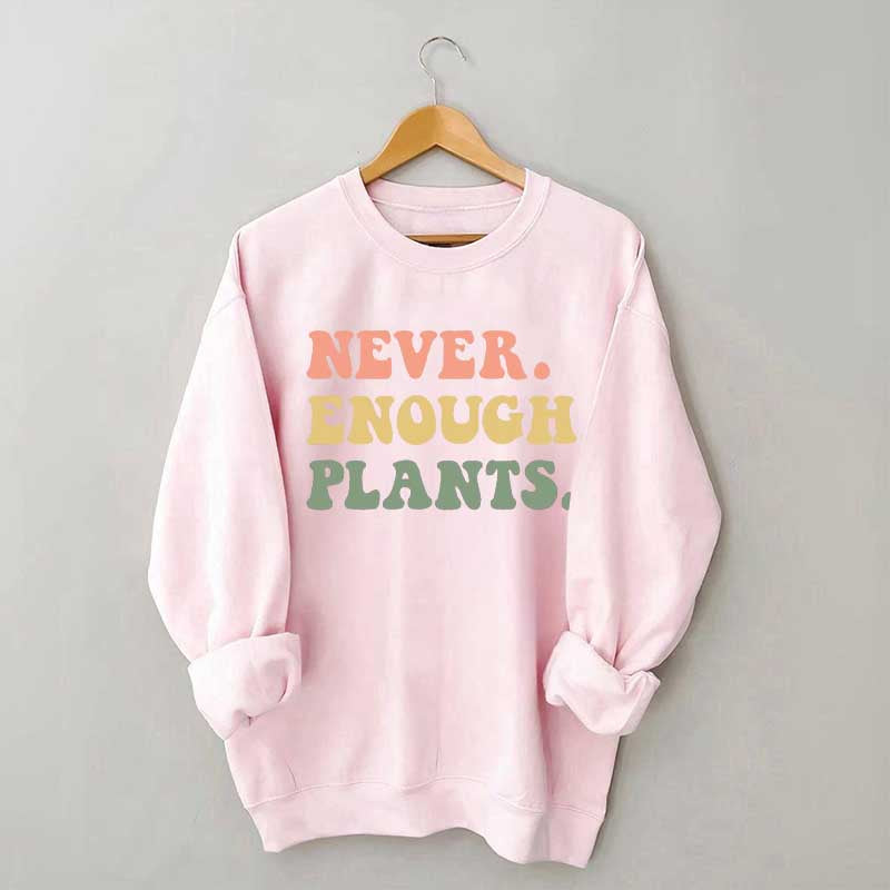 Never Enough Plants Sweatshirt