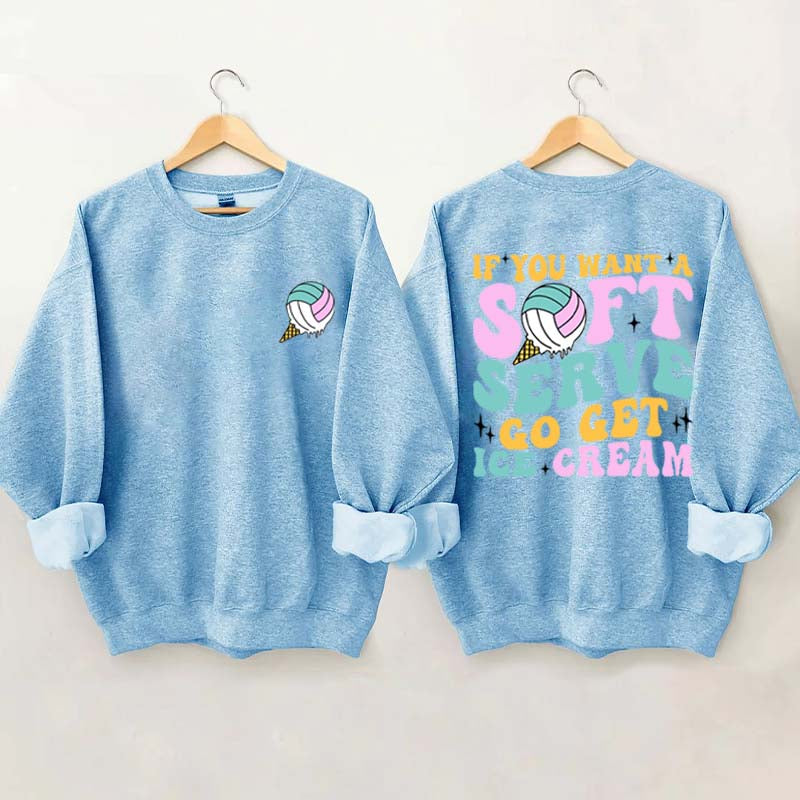 If You A Soft Serve Go Get Ice Cream Sweatshirt