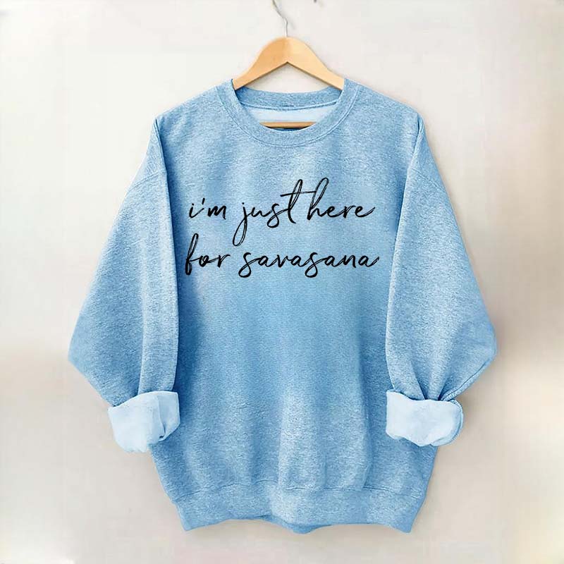 I'm Just Here For Savasana Yoga Mindfulness Sweatshirt