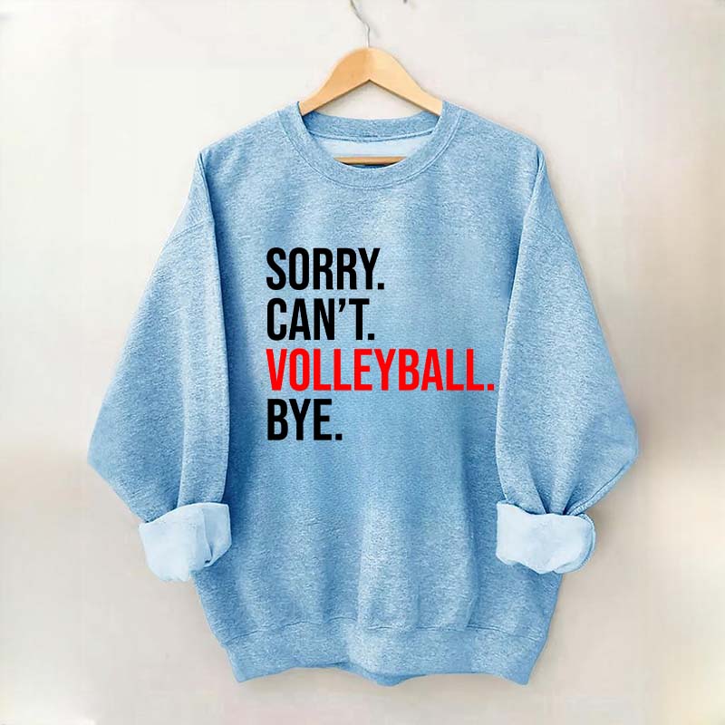 Sorry Can't Volleyball Bye Sports Sweatshirt
