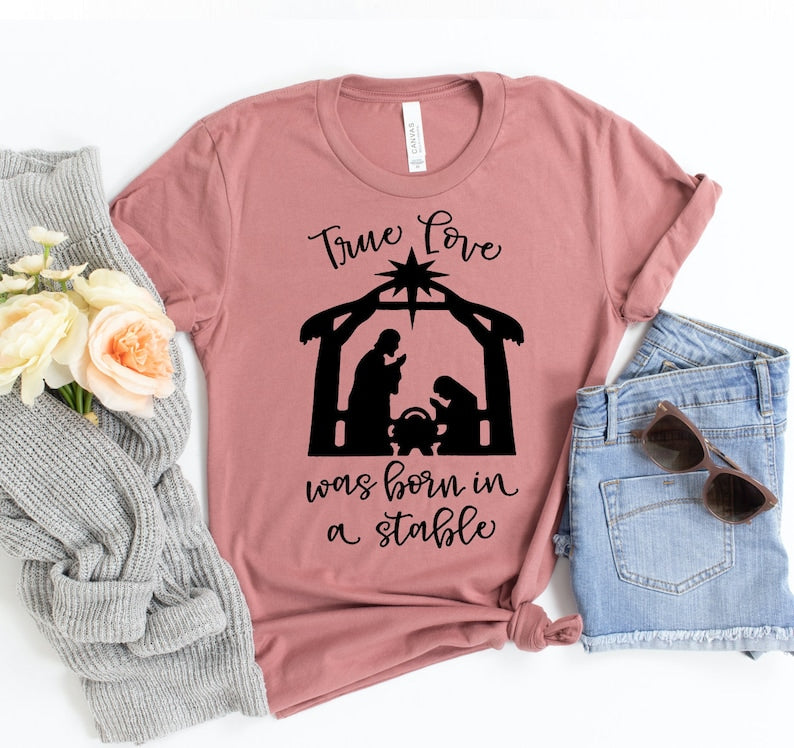 True Love Was Born in Stable Tee Gift For Her
