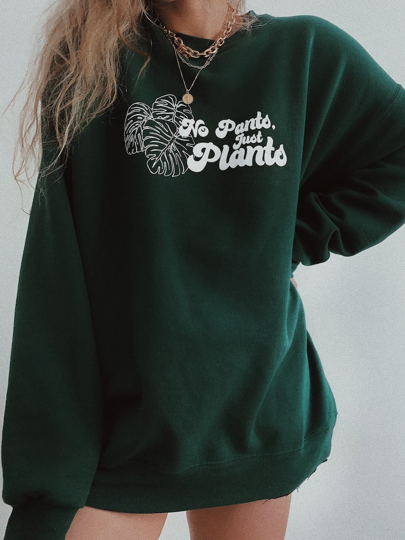 No Pants Just Plants Sweatshirt
