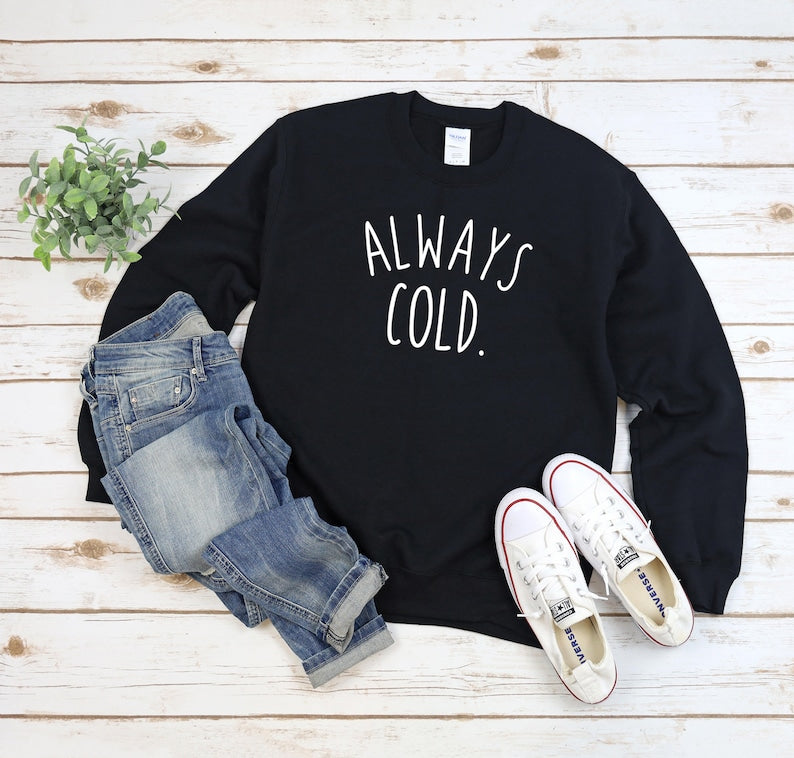 Always Cold Women's Sweatshirt Funny Gift