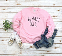 Always Cold Women's Sweatshirt Funny Gift