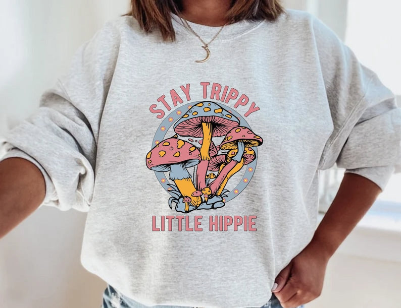 Stay Trippy Little Hippie Mushroom Sweatshirt