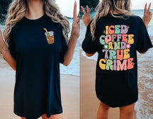 Iced Coffee And True Crime Shirt