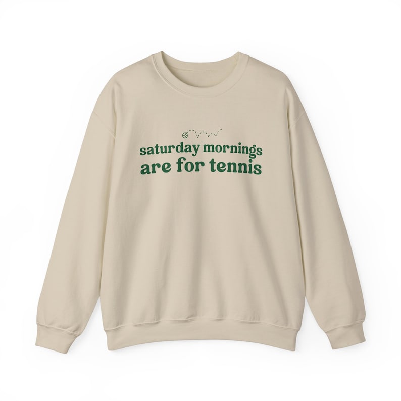 Saturdays Mornings Are For Tennis Sweatshirt
