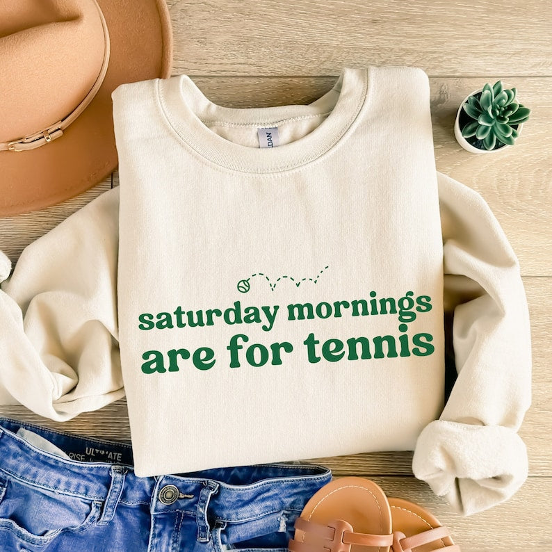 Saturdays Mornings Are For Tennis Sweatshirt