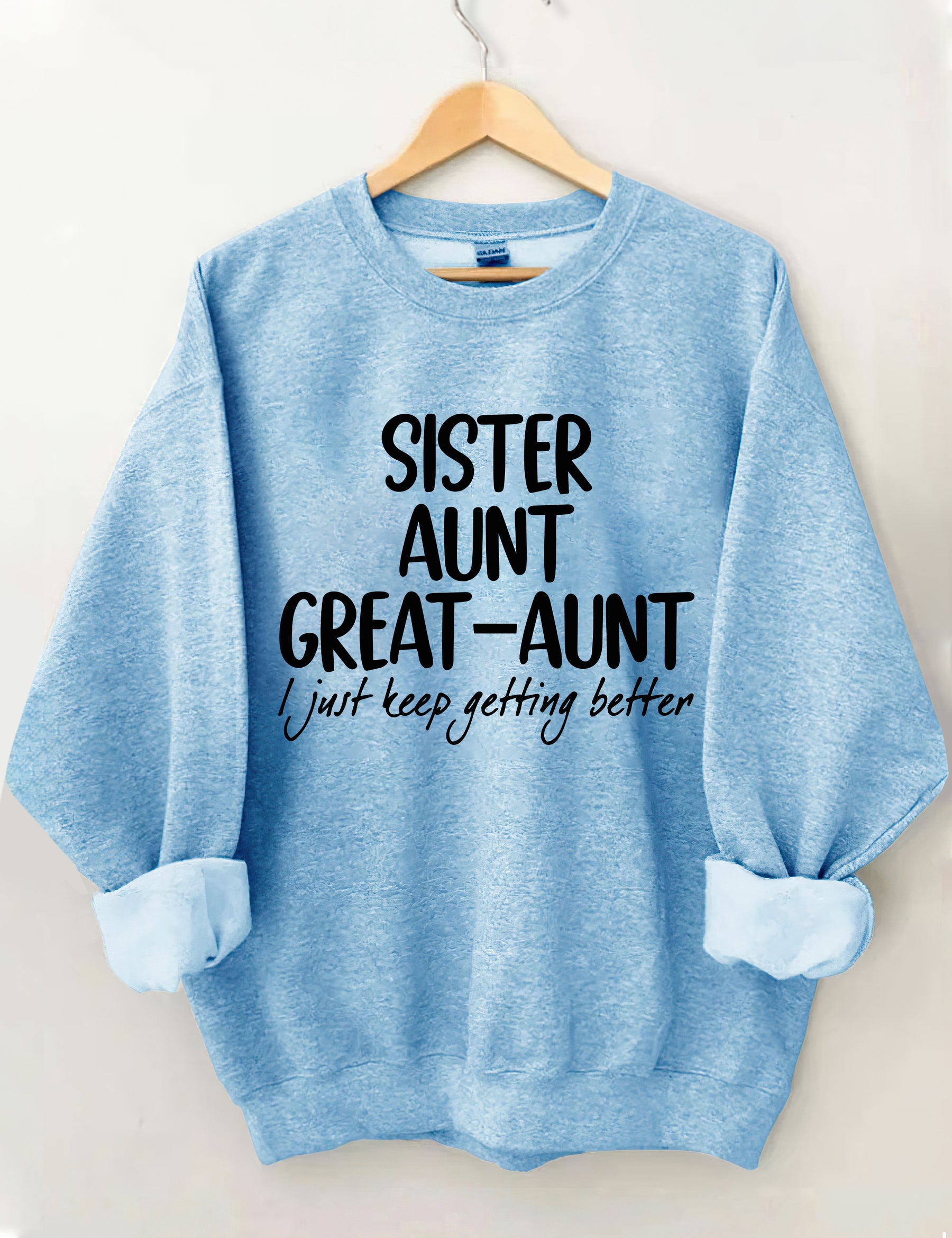 Schwester Tante Großtante I Just Keep Getting Better Sweatshirt