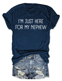Im Just Here For My Nephew T-shirt