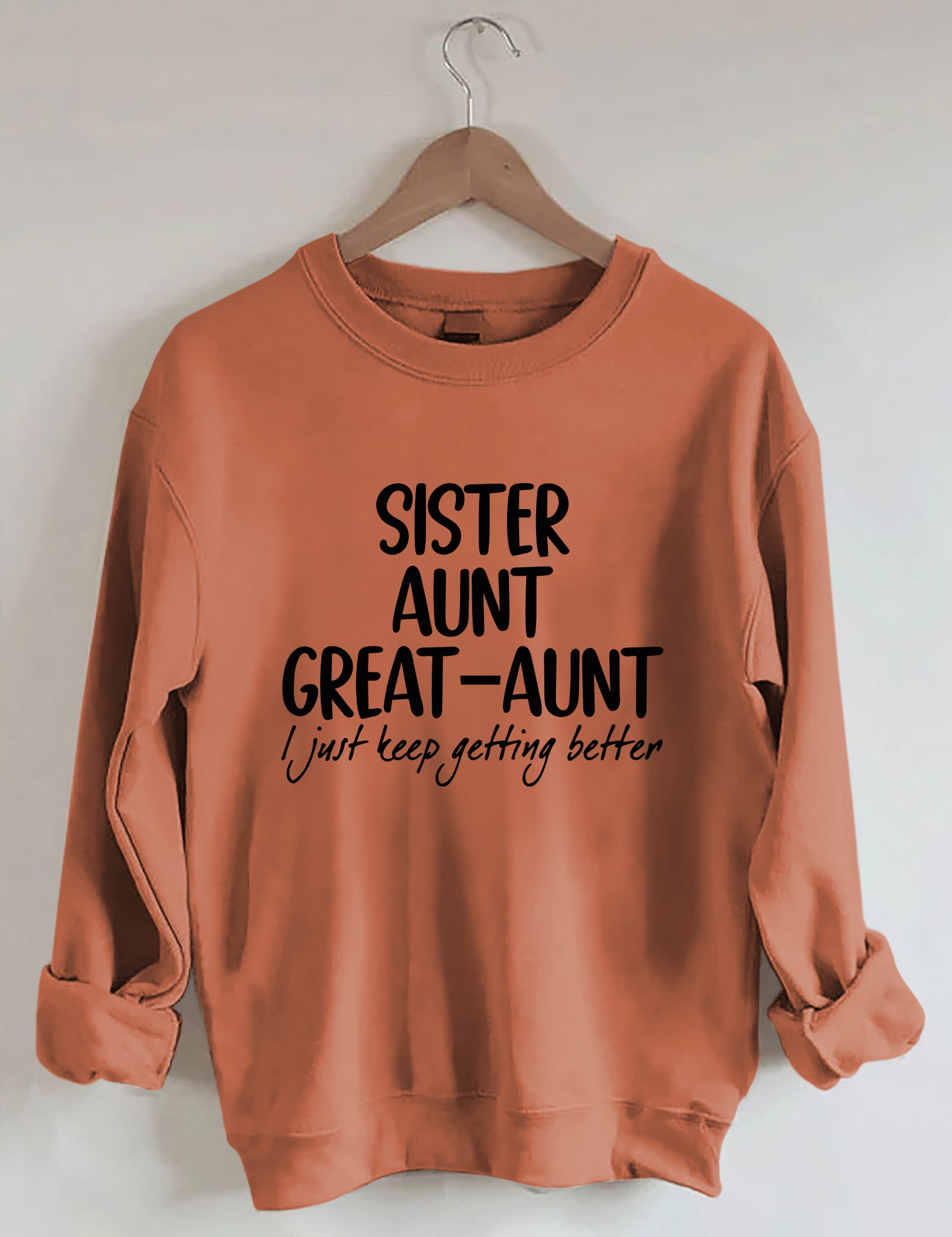 Schwester Tante Großtante I Just Keep Getting Better Sweatshirt