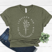 Consider How Wild Flowers Grow T-Shirt