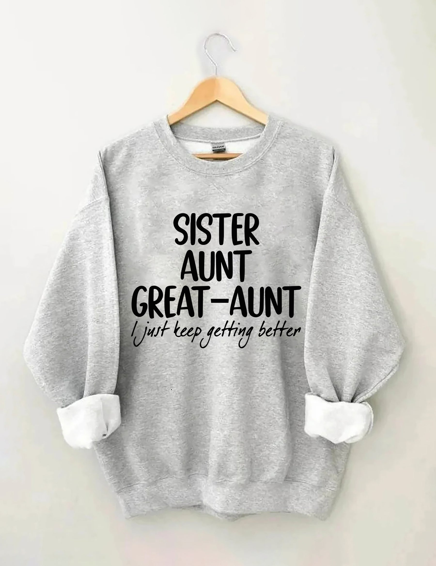 Schwester Tante Großtante I Just Keep Getting Better Sweatshirt