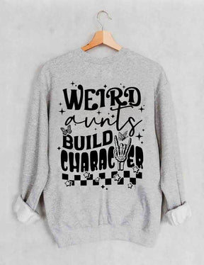 Weird Aunts Build Character Sweatshirt