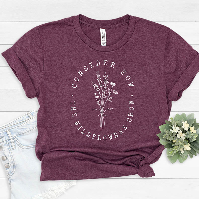 Consider How Wild Flowers Grow T-Shirt