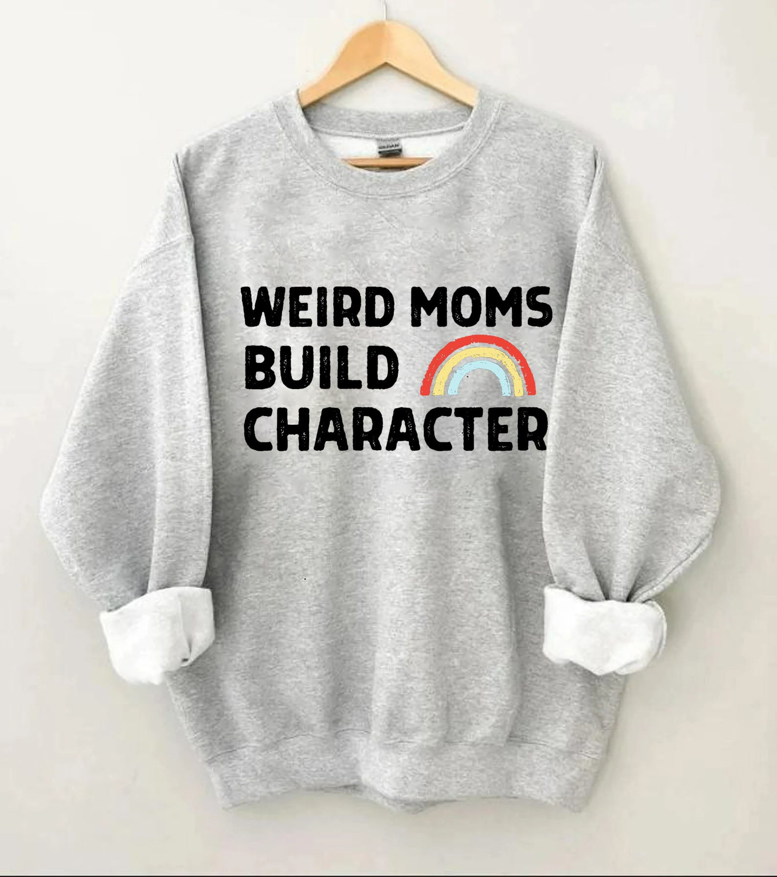 Weird Moms Build Character Rainbow Sweatshirt