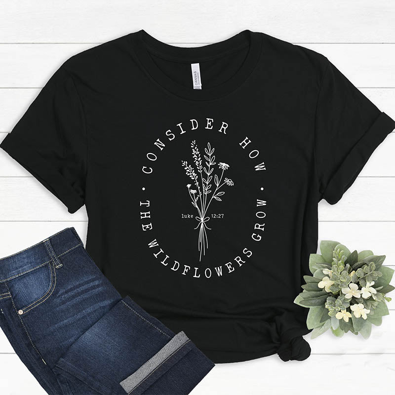 Consider How Wild Flowers Grow T-Shirt