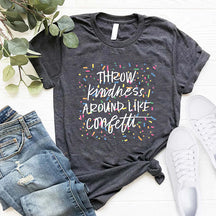Throw Kindness Around Like Confetti Positive T-Shirt