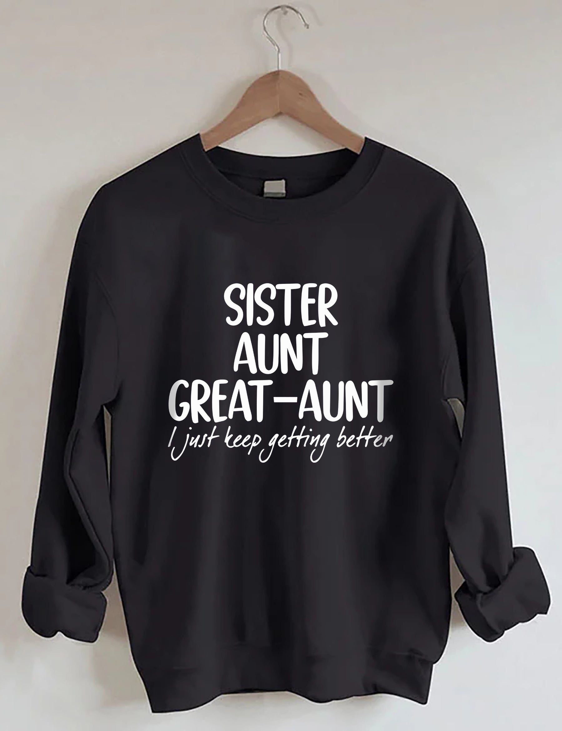 Schwester Tante Großtante I Just Keep Getting Better Sweatshirt