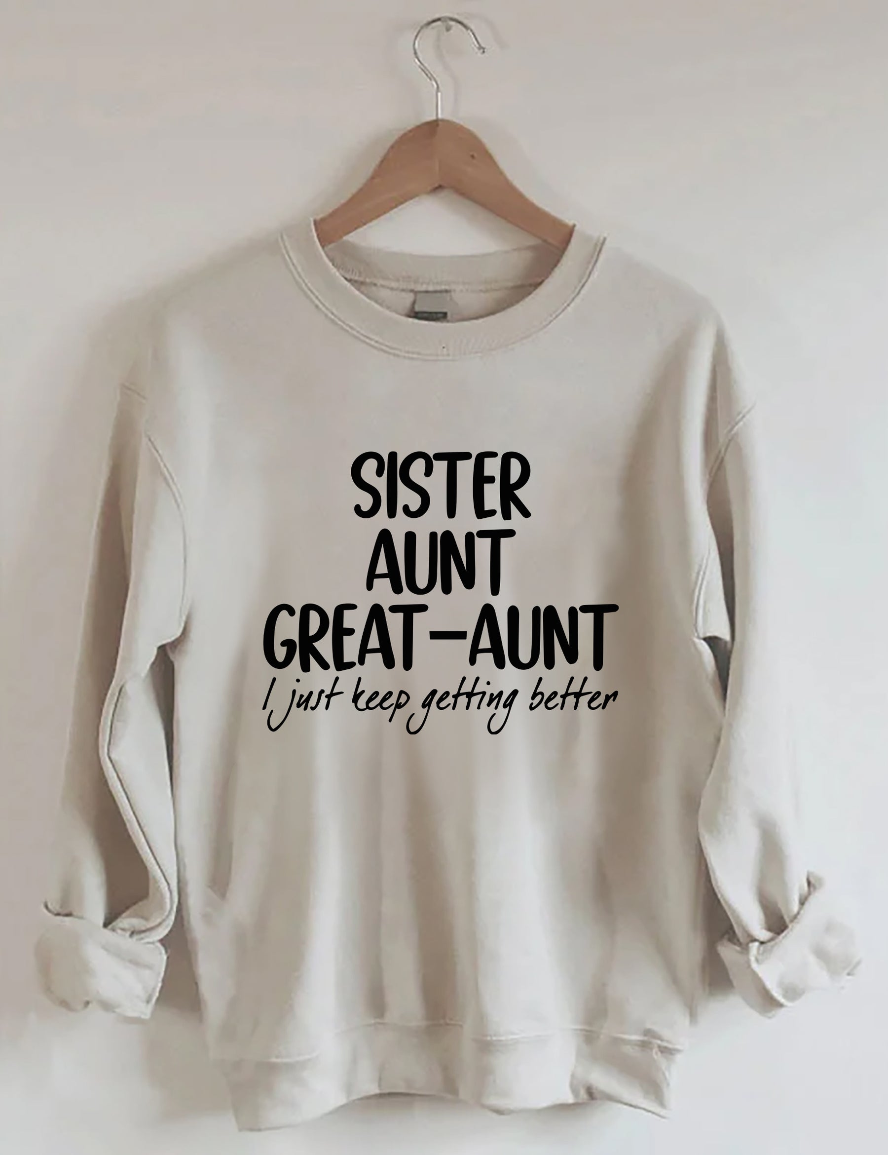 Schwester Tante Großtante I Just Keep Getting Better Sweatshirt