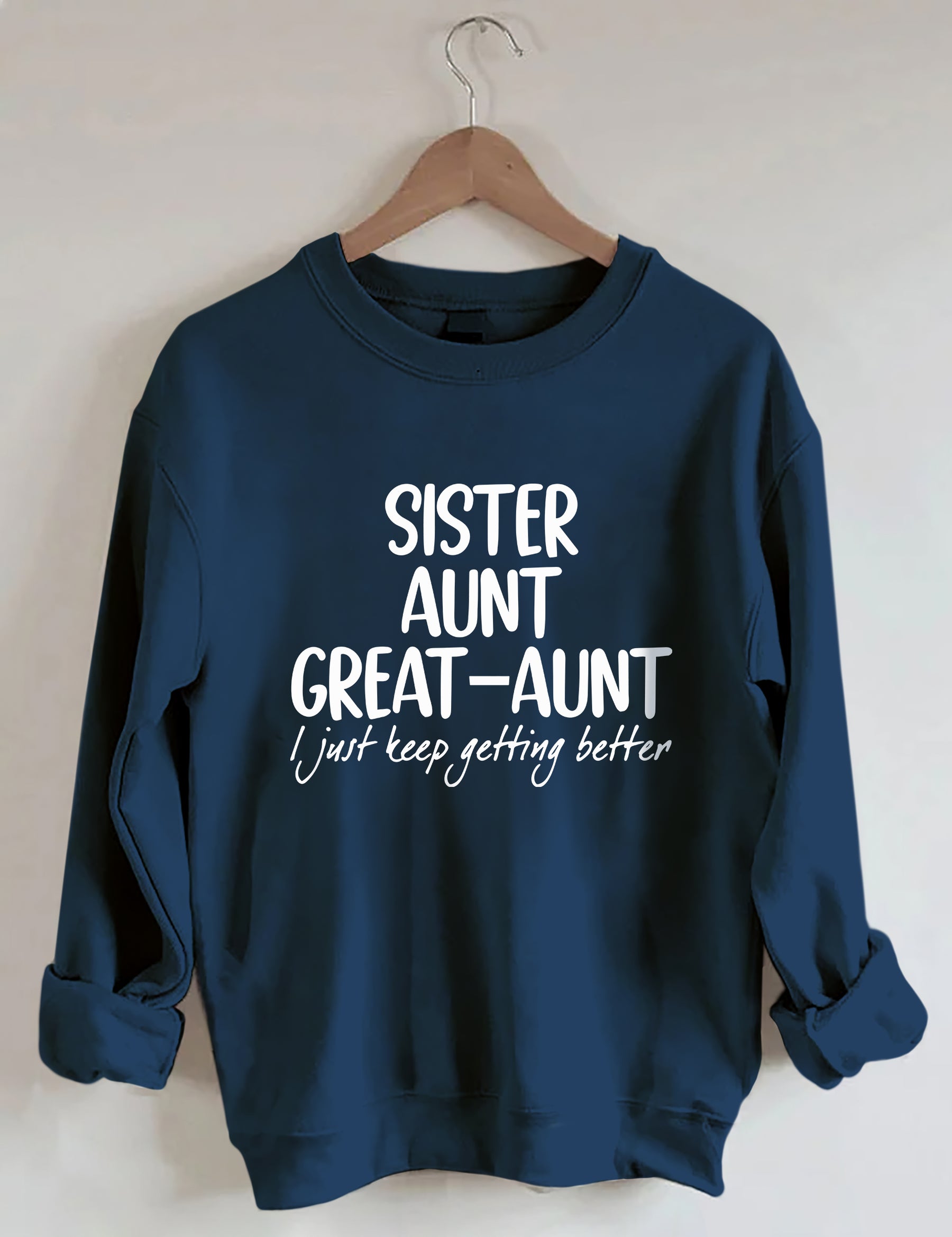 Schwester Tante Großtante I Just Keep Getting Better Sweatshirt