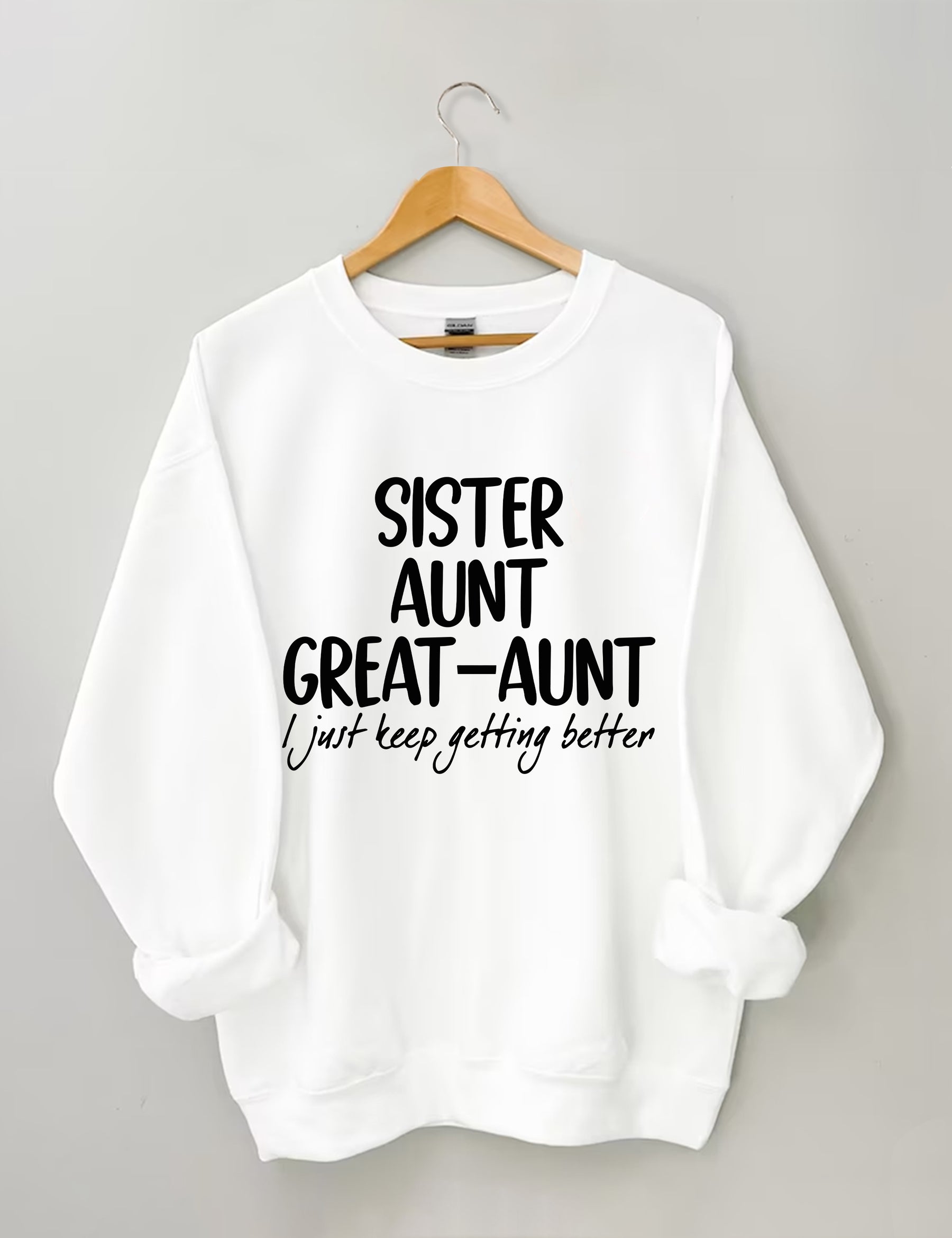 Schwester Tante Großtante I Just Keep Getting Better Sweatshirt