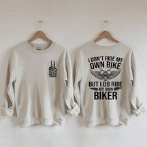 I Don't Ride My Own Bike But I Do Ride My Own Biker Sweatshirt