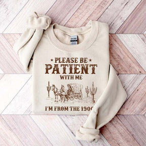 Please Be Patient With Me I'm From The 1900s Sweatshirt