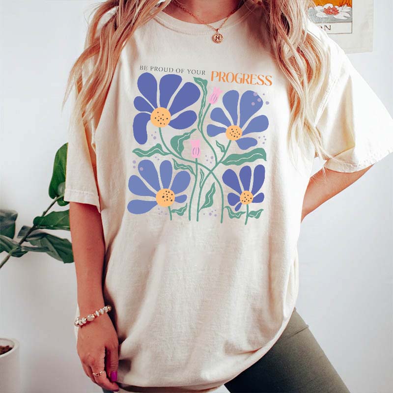 Be Proud Of Your Progress Flower T-Shirt