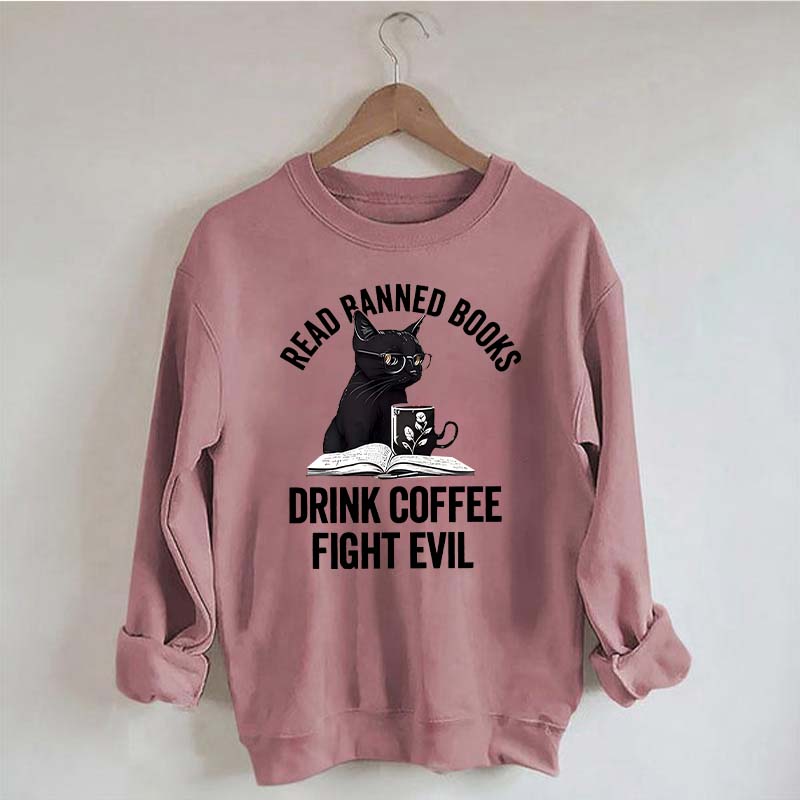 Read Books Drink Coffee Fight Evil Sweatshirt
