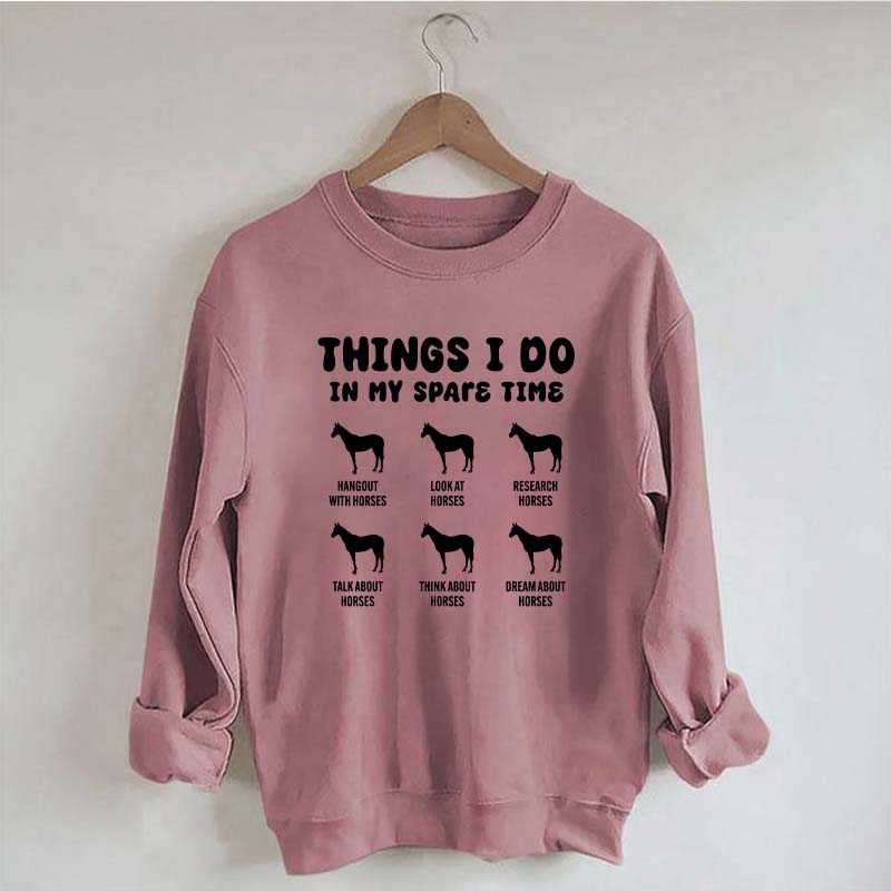 Things I Do In My Spare Time Horse Sweatshirt