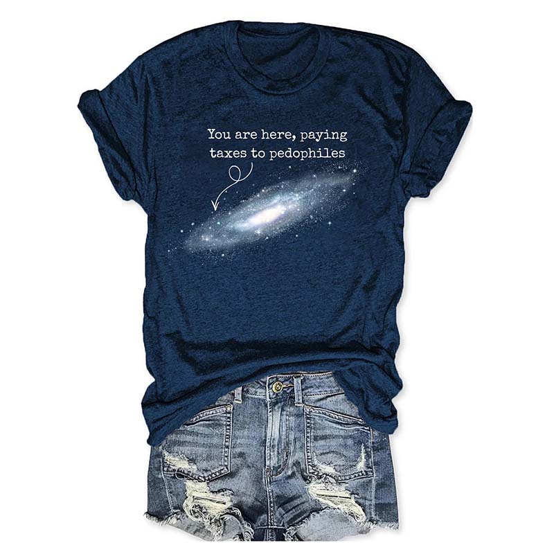 You Are Here Paying Taxes To Pedophiles T-Shirt