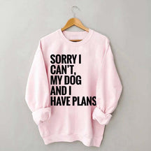 Sorry I Can't My Dog And I Have Plants Sweatshirt