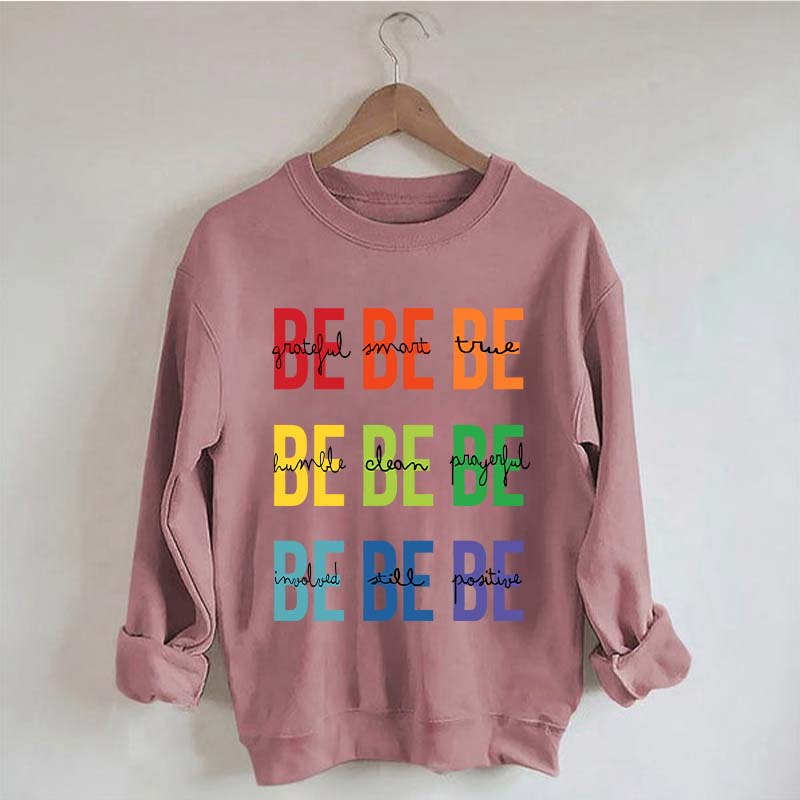 Be Grateful Be Smart Be True Sweatshirt