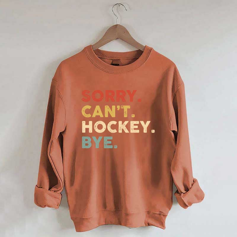 Retro Sorry Can't Hockey Bye Sweatshirt