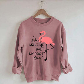 Don't Make Me Put My Foot Down Flamingo Sweatshirt