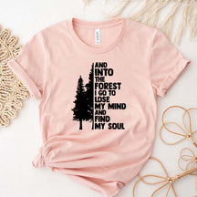 And Into The Forest I Go To Lose My Mind And Find My Soul T-Shirt
