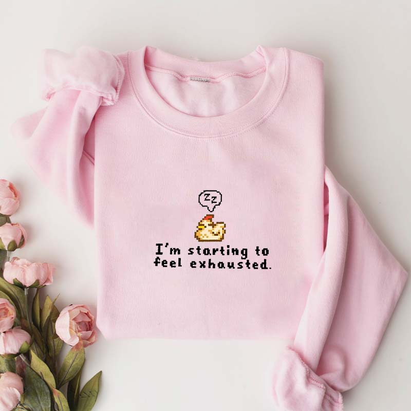 I'm Starting To Feel Exhausted Sweatshirt