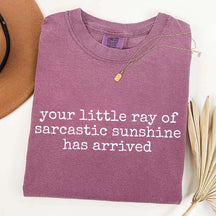 Your Little Ray of Sarcastic Sunshine Has Arrived T-Shirt