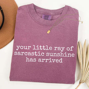 Your Little Ray of Sarcastic Sunshine Has Arrived T-Shirt