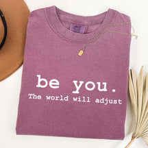 Be You The World Will Adjust T-Shirt