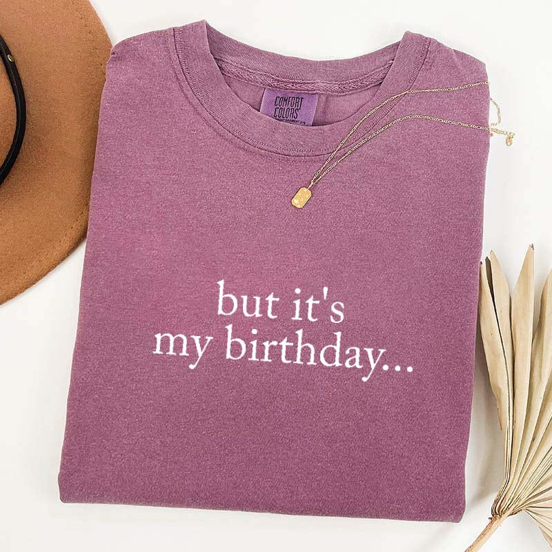 But It's My Birthday T-Shirt