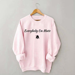 Everybody On Mute Sweatshirt