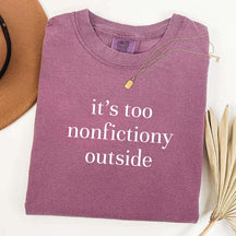 It's Too Nonfictiony Outside Fiction Reader T-Shirt