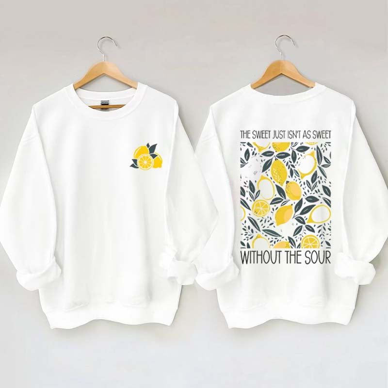The Sweet Just As Sweet Without The Sour Sweatshirt