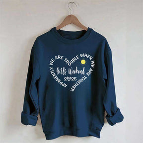 Apparently We Are Trouble When We Are Together Girls Weekend Sweatshirt
